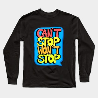 Cant Stop Wont Stop Long Sleeve T-Shirt